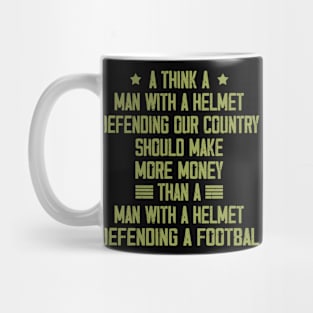 I Think A Man With A Helmet Defending Our Country Should Mug